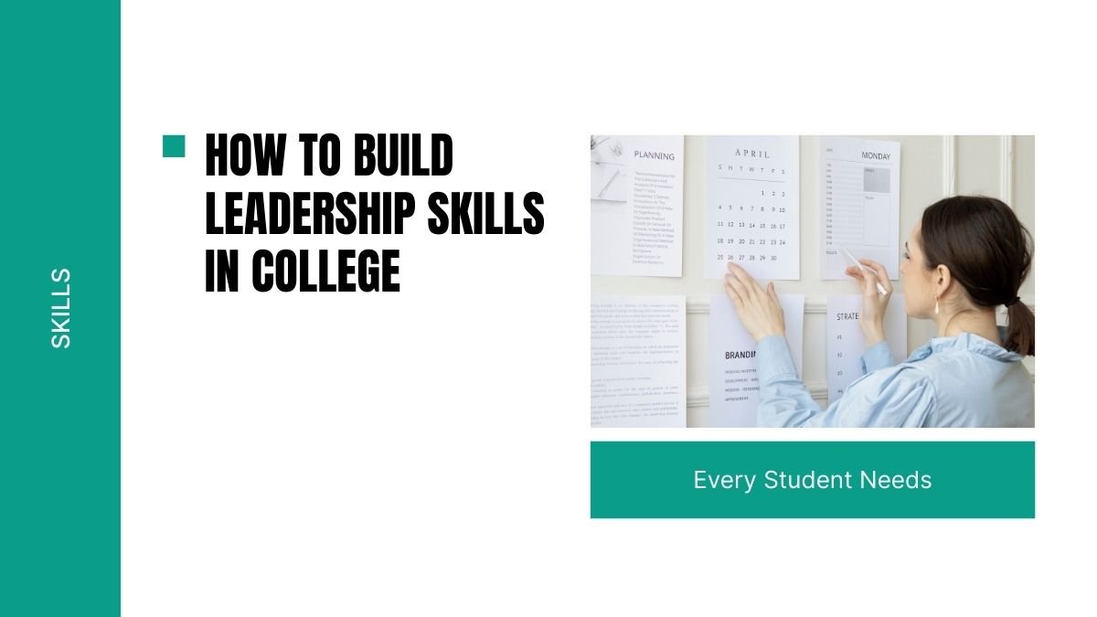leadership skills in college, develop leadership abilities, college student leadership, how to be a leader in college,