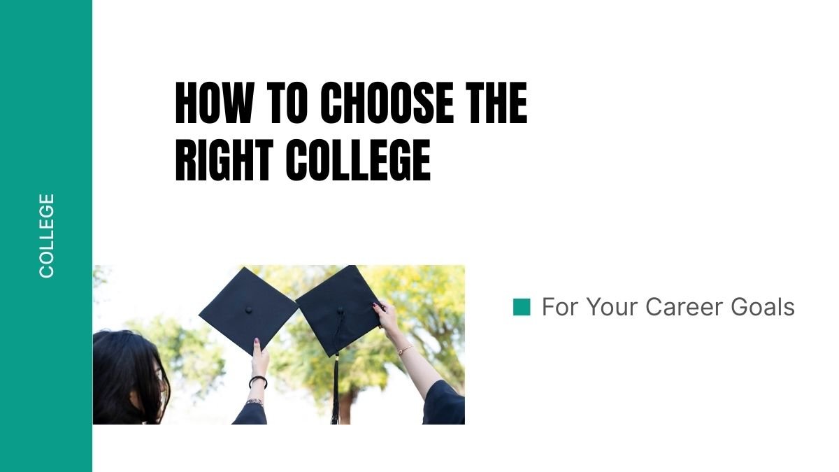 how to choose the right college, college selection tips, best college for career goals, how to pick a college, career-oriented colleges, college decision guide,