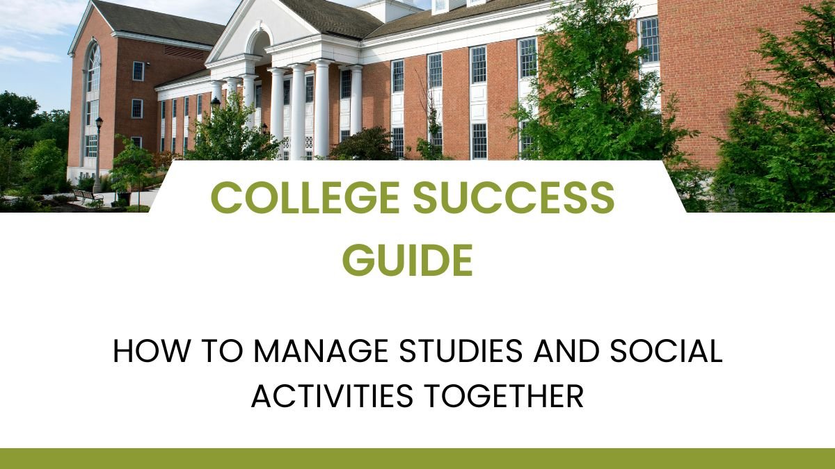 college life balance, student success tips, academic life in college, social life in college, study and fun balance, time management for students,