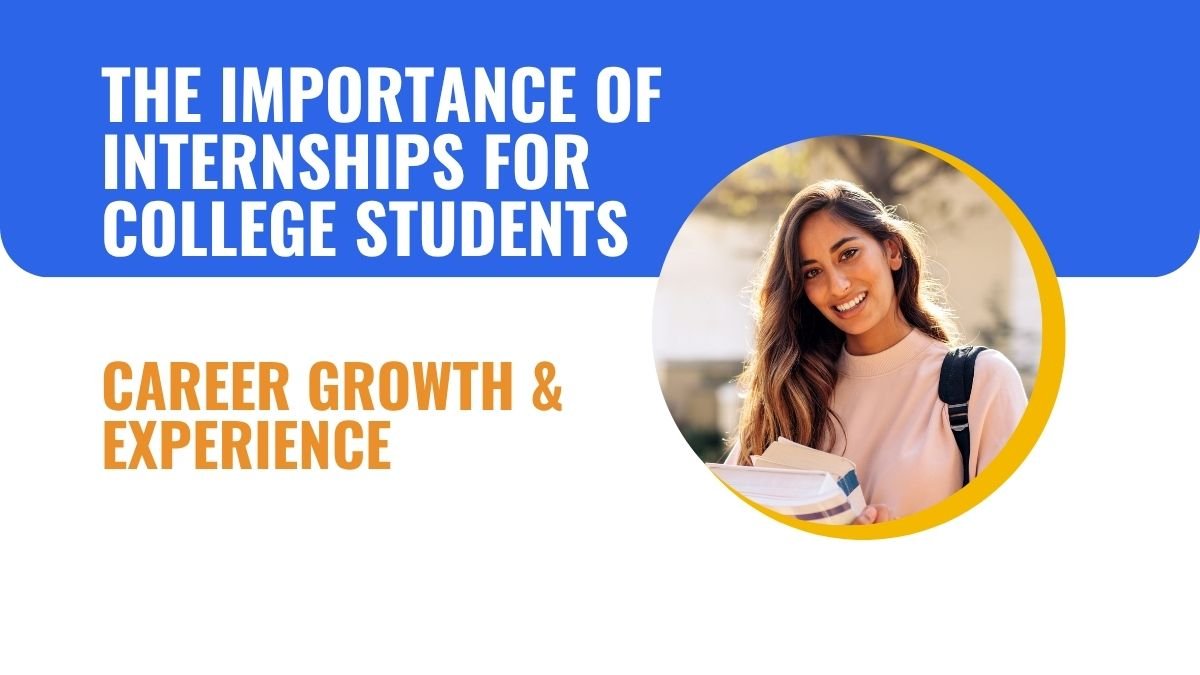 college internships, importance of internships, student internship benefits, career development college, skills gained from internships,